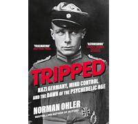 Tripped: Nazi Germany, the CIA, and the Dawn of the Psychedelic Age
