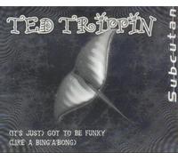 Trippin, Ted - (It's Just) Got to