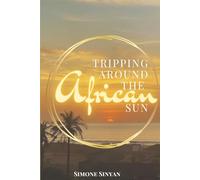 Tripping Around The African Sun: A year of lessons, laughter and culture shock in the Gambia