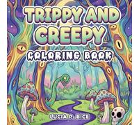 Trippy and Creepy Coloring Book: Psychedelic Stoner Art with Horror and Groovy Vibes for Adults