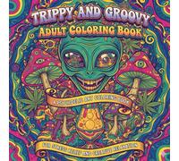 Trippy and Groovy Adult Coloring Book: A Psychedelic Art Coloring Book Featuring Funky Abstract Scenes, Magic Mushrooms, Aliens, and Optical Illusions for Stress Relief and Creative Relaxation.
