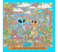 Trippy and groovy Bold and Easy Coloring Book: Psychedelic Drawings, Aliens, Mushrooms, Crazy Characters to Relax For Adults and Teens