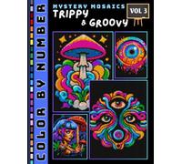 Trippy and Groovy Mystery Mosaic Color by Number for Adults and Teen Volume 3: Discover Retro-Futuristic Scenes Through Colors and Numbers