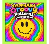 Trippy and Groovy Patterns Coloring Book: 50 Trippy and Easy Pattern Coloring Pages for Adults and Teens with Groovy Designs, Psychedelic Inspired ... Abstract Art (High Vibes Coloring Books)