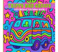 Trippy and Groovy: Psychedelic Coloring Book for Adults &Teens: For Stress Relief & Relaxation