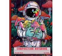 Trippy Astronaut Mushroom Lined Journal: Psychedelic EDM Festival Rave Space Art Composition Notebook. Cool Aesthetic College Ruled Writing Book for Teens, College Students and Music Lovers