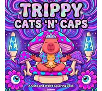 Trippy Cats 'N' Caps: A Trippy, Cute and Weird Coloring Book: Bold and Easy Psychedelic Magic Worlds with Chill Capybaras and Cats