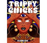 Trippy Chicks Coloring Book: Psychedelic Adventure Colouring Pages with Groovy Girls, Surreal Patterns, and Mesmerizing Aesthetic to Color, Funny Fantasy Gifts for Adults Relaxation
