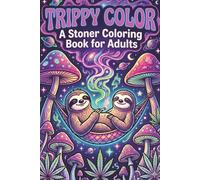 TRIPPY COLOR: A Psychedelic Stoner Colouring Book for Adults with Trippy Designs, Canna rt, and Relaxing Stress Relief Patterns
