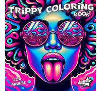 Trippy Coloring Book: Featuring Groovy Mushrooms, Aliens, Animals, Magic Worlds & Illusions For Adults (Stress Relief & Enjoy)
