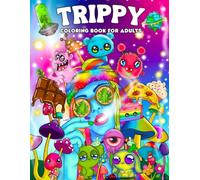 Trippy Coloring Book For Adults: Psychedelic and Cozy Designs Featuring Mushrooms, Cute Creatures, Magic Worlds and Groovy Patterns for Stress Relief and Relaxation