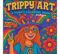 Trippy Coloring Book for Adults: Psychedelic Art with Mushrooms, Magic, and Mind-Bending Worlds: Over 60 Abstract and Optical Illusion Pages to Color ... Creatures, Surreal Vibes and Trippy Surprises