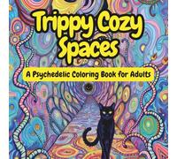 Trippy Cozy Spaces: A Surreal Psychedelic Coloring Book for Adults | Stress-Relieving Magical Interiors, Dreamy Hideaways & Whimsical Landscapes (Mindful Escapes Series)