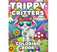 Trippy Critters: A Psychedelic Animal Coloring Book Adventure for teens and adults.: De-stress coloring these fun animal coloring pages, 50 Unique Designs!
