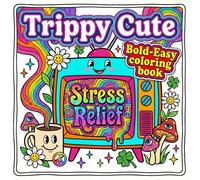 Trippy Cute: Bold and Easy | Groovy Coloring Book for Adults | 90s and Y2K Inspired Psychedelic Art Featuring Peace Signs, Melting Mushrooms, Kawaii ... Retro Vibes for Stress Relief and Relaxation