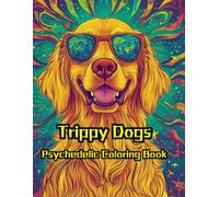 Trippy Dogs: Psychedelic Coloring Book for Adults Featuring Dogs, Mushrooms, Magic Worlds and Illusions for Relaxation