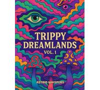 Trippy Dreamlands Vol. 1: Trippy Coloring Book for Adults - Psychedelic Art, Surreal Worlds & Relaxing Patterns for Mind Expansion and Stress Relief