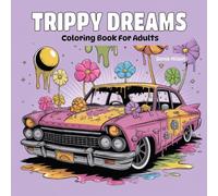 Trippy Dreams Coloring Book For Adults: Psychedelic Coloring Pages With Trippy, Hippy And Groovy Vibes For Relaxation And Mindfulness