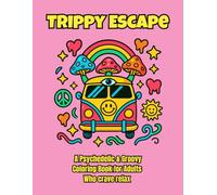 Trippy Escape, A Psychedelic & Groovy Coloring Book for Adults Who crave relax: Psychedelic Coloring Book for Adults Featuring Mushrooms, Aliens, Magic Worlds and Illusions for Relaxation