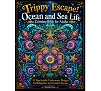 Trippy Escape! Ocean and Sea Life Coloring Book for Adults: 50 Psychedelic Underwater Designs for Relaxation and Creative Escape (Trippy Escape! Coloring Book Series)