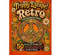 Trippy Escape! Retro Coloring Book for Adults: 50 Groovy 70s Designs with Peace Signs, Daisy Patterns and Psychedelic Retro Art for Stress Relief (Trippy Escape! Coloring Book Series)