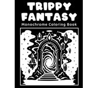 Trippy Fantasy Monochrome Coloring Book: Cosmic Creatures, Mystical for Relaxation and Creative Escape.