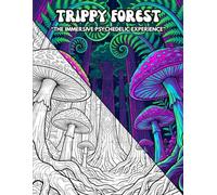 TRIPPY FOREST: The Immersive Psychedelic Experience: An Adult Coloring Book with Trippy Nature, Botanical Mandalas, and Stress Relief for Stoners