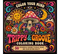Trippy & Groove Coloring Book: 50 Psychedelic Designs to Relax, Escape and Color Beyond Reality