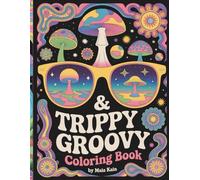 Trippy & Groovy: A Surreal Psychedelic Coloring Book with Mushrooms, Mandalas, Fractals, and Groovy Retro Designs for Stress Relief and Relaxation for Adults (Trippy Coloring)