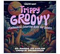 Trippy & Groovy Amazing: Amazing Coloring Book for Adults Featuring Mushrooms, Aliens, Magic Worlds and Illusions for Relax Adult