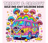 Trippy & groovy bold and easy coloring book: Cute Groovy Psychedelic Coloring Book for Adults Featuring Whimsical Mushrooms, Surreal Animals, Abstract ... Illusions (420 coloring book for adults)