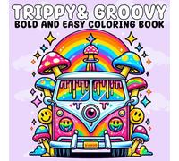 Trippy & Groovy Bold And Easy Coloring Book: Psychedelic Coloring Book for Adults Featuring Magic Mushrooms, Funky Aliens, Surreal Worlds, Wild ... Patterns for Relaxation and Stress Relief