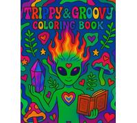 Trippy & Groovy Coloring Book: Alien Adventures and Psychedelic Designs for Relaxation and Creativity