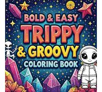 Trippy & Groovy Coloring Book: Bold and Easy 60 art images for Adults and Teens with Freaky Designs