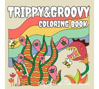Trippy & Groovy Coloring Book: Coloring Book for Teens and Adults with Psychedelic Art Design Featuring Plants, Flowers, Mushrooms and Butterfly for Relaxing and Fun.