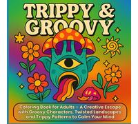 TRIPPY & GROOVY: Coloring Book for Adults - A Creative Escape with Groovy Characters, Twisted Landscapes, and Trippy Patterns to Calm Your Mind