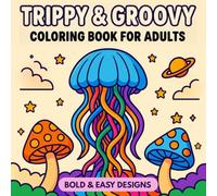 Trippy & Groovy Coloring Book for Adults: Psychedelic Art Featuring Mushrooms, Aliens, and Magic Worlds - Bold & Easy Stoner Life Relaxation
