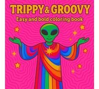 Trippy & Groovy Coloring Book for Adults: Psychedelic sarcastic art featuring mushrooms, aliens, magic landscapes, optical illusions, and frogs
