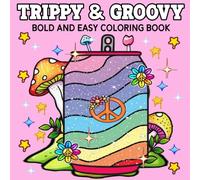 Trippy & Groovy: Coloring book For Adults, Teens and Kids, Bold And Easy Designs for Relaxation And Stress Relief with mushrooms, aliens and magical worlds to unleash your creativity.