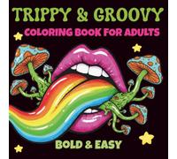 Trippy & Groovy: Coloring Book for Adults ,Trippy Mushrooms, Featuring Psychedelic Art, Cosmic Magic for a Stress Relife & Free Mind