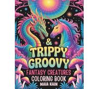 Trippy & Groovy Fantasy Creatures: A Psychedelic Coloring Book with Dragons, Fairies, Unicorns, and Mythical Surreal Beings for Mindfulness and Stress Relief for Adults (Trippy Coloring)
