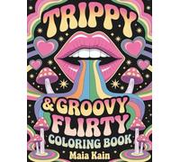 Trippy & Groovy Flirty: A Psychedelic Coloring Book with Playful Lips, Cheeky Winks, Groovy Sunglasses, Sensual Mandalas & Funky Pop Art Designs for ... and Creative Fun for Adults (Trippy Coloring)