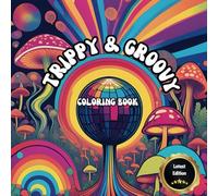 Trippy & Groovy: More than 50 Captivating Designs of Trippy Mandalas and Dreamlike Landscapes: Psychedelic Adult Coloring Book with Mushrooms, Aliens, ... and Mind-Bending Illusions for Relaxation