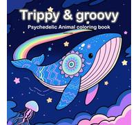 Trippy & Groovy: Psychedelic Animal Coloring Book for Adults Featuring Funky Animals, Rainbow Creatures, and Groovy Nature Vibes for Stress Relief and Creative Fun