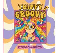 Trippy & Groovy: Psychedelic Coloring Book