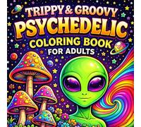Trippy & Groovy Psychedelic Coloring Book for Adults: 50 Bold and Easy Designs Featuring Mushrooms, Aliens, Hypnotic Patterns, Optical Illusions & Retro Art for Relaxation and Stress Relief
