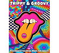 Trippy & Groovy Psychedelic Coloring Book for Adults: Beautiful, Mind-Bending Designs for Relaxation, Creativity, and Stress Relief