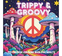 Trippy & Groovy - Psychedelic Coloring Book for Adults: Featuring Mushrooms, Aliens, Magic Worlds and Illusions for Relaxation