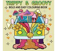 Trippy & Groovy: Psychedelic Colouring Book for Adults & Teens, Bold And Easy Designs for Relaxation And Stress Relief with Mushrooms, Aliens, Magic Worlds, Illusions.