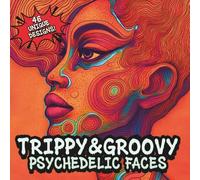 TRIPPY&GROOVY PSYCHEDELIC FACES: Abstract Art Trippy Portraits&Surreal Faces Coloring Book for Adults